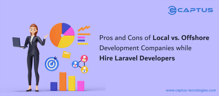 Pros and Cons of Local vs. Offshore Development Companies while Hire Laravel Developers